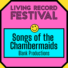 A bright pink tile with 'Songs of the Chambermaids. Blank Productions' written on it.
